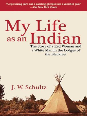 cover image of My Life as an Indian: the Story of a Red Woman and a White Man in the Lodges of the Blackfeet